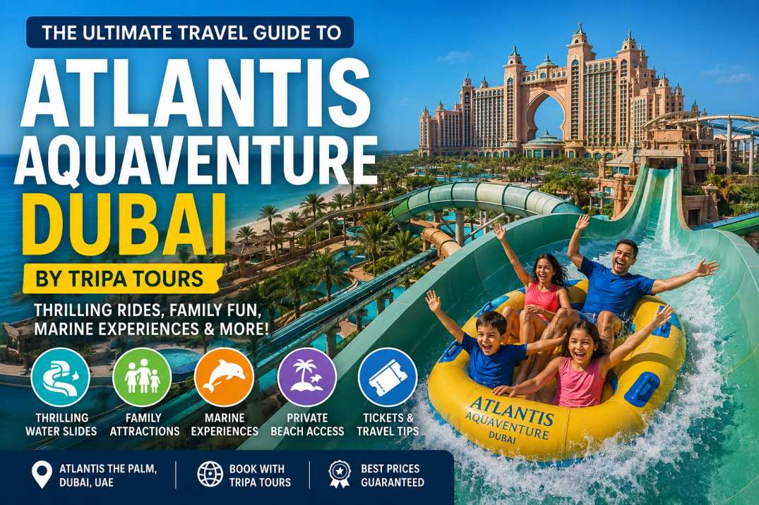 Atlantis Aquaventure Dubai – Ultimate Waterpark Adventure with Tripa Tours